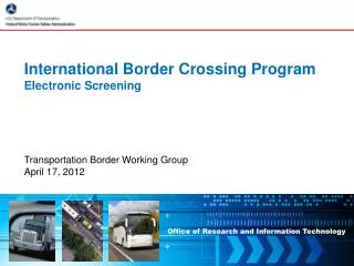 International Border Crossing Program Electronic Screening Transportation Border Working Group