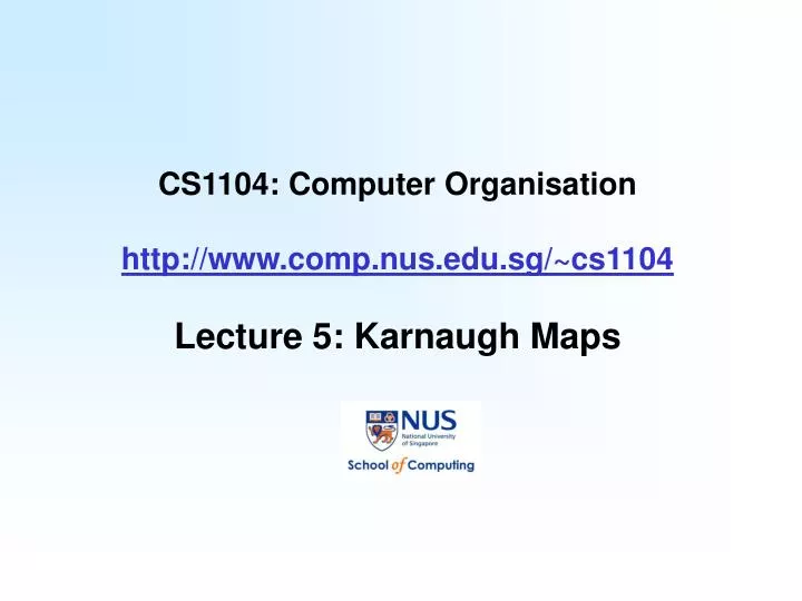 cs1104 computer organisation http www comp nus edu sg cs1104 lecture 5 karnaugh maps