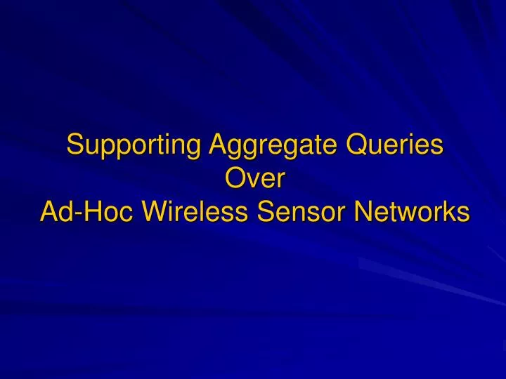 supporting aggregate queries over ad hoc wireless sensor networks