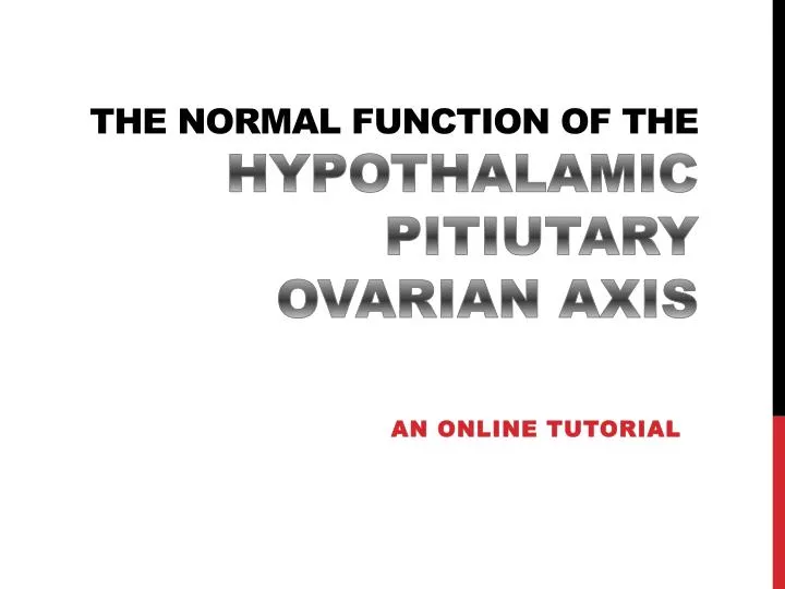 the normal function of the hypothalamic pitiutary ovarian axis