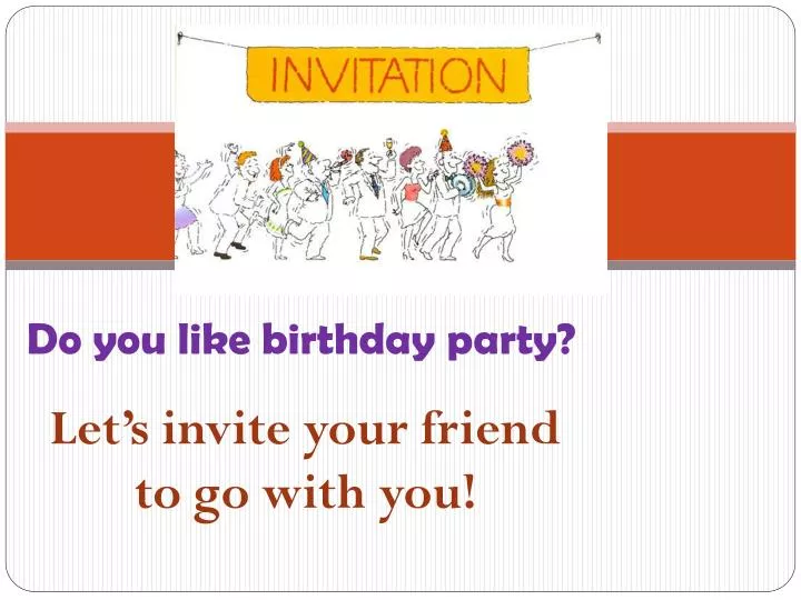 let s invite your friend to go with you