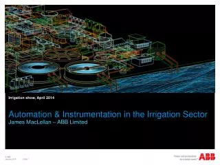 Automation &amp; Instrumentation in the Irrigation Sector James MacLellan – ABB Limited