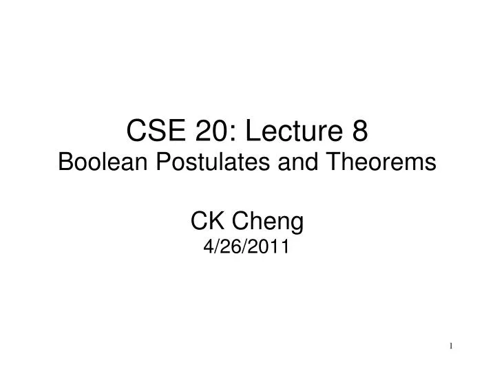 cse 20 lecture 8 boolean postulates and theorems ck cheng 4 26 2011