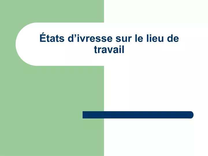 tats d ivresse sur le lieu de travail