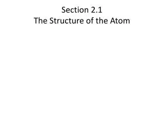 Section 2.1 The Structure of the Atom
