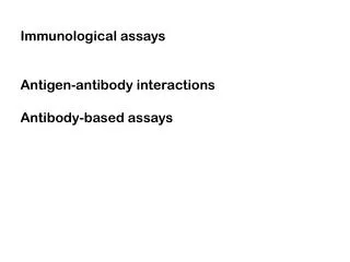 Immunological assays Antigen-antibody interactions Antibody-based assays