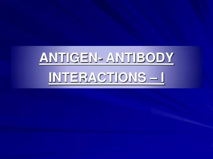 antigen antibody interactions i