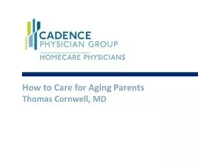 How to Care for Aging Parents Thomas Cornwell, MD