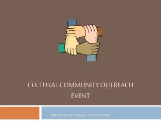 Cultural Community Outreach Event Presented by laura Nordstrom