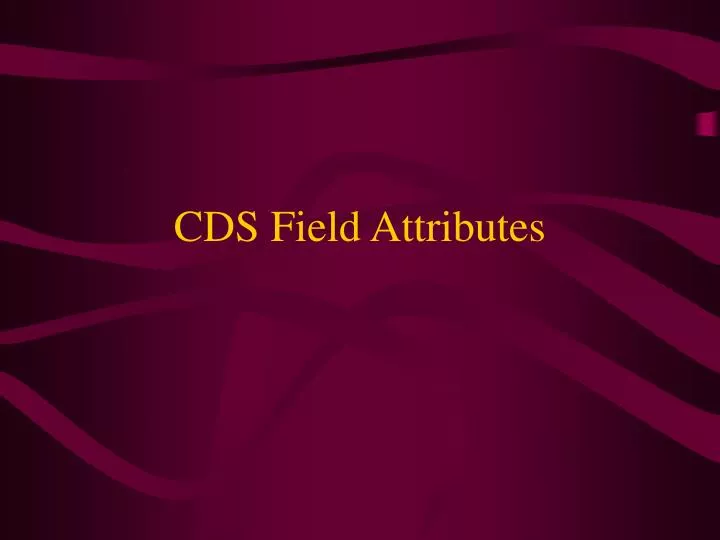cds field attributes
