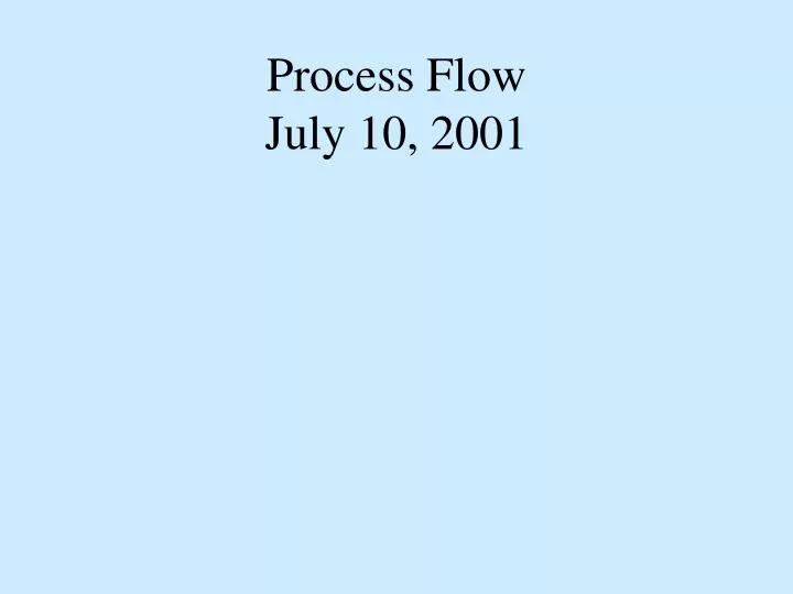 process flow july 10 2001