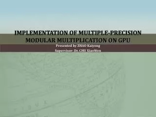 IMPLEMENTATION OF MULTIPLE-PRECISION MODULAR MULTIPLICATION ON GPU