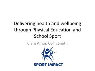 Delivering health and wellbeing through Physical E ducation and School S port