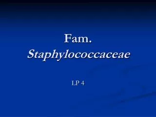 Fam. Staphylococcaceae