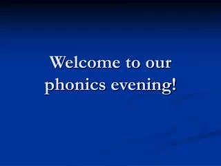 Welcome to our phonics evening!