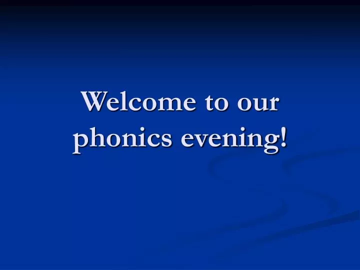 welcome to our phonics evening