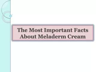 The Most Important Facts About Meladerm Cream
