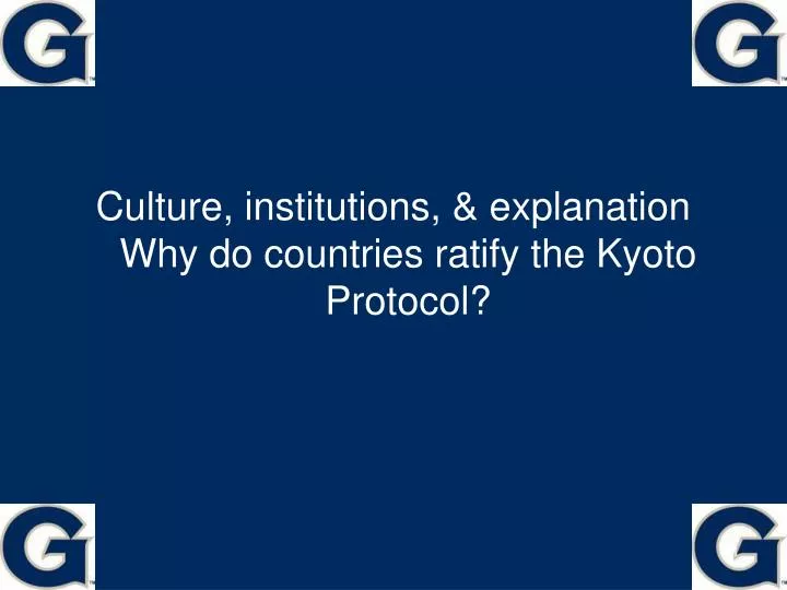 culture institutions explanation why do countries ratify the kyoto protocol