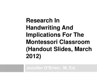 Research In Handwriting And Implications For The Montessori Classroom (Handout Slides, March 2012)