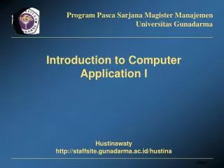 Introduction to Computer Application I Hustinawaty staffsite.gunadarma.ac.id/hustina