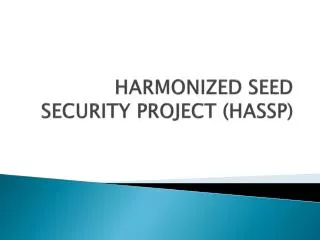 HARMONIZED SEED SECURITY PROJECT (HASSP)