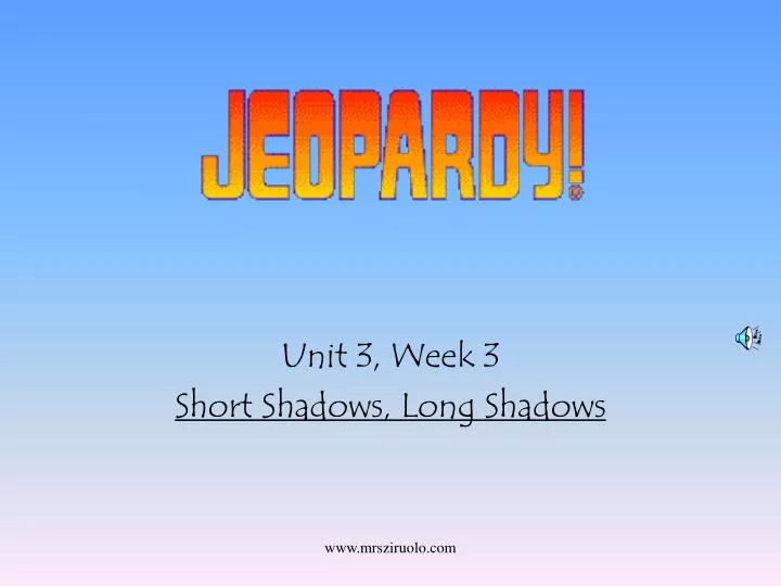 unit 3 week 3 short shadows long shadows