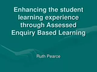 Enhancing the student learning experience through Assessed Enquiry Based Learning