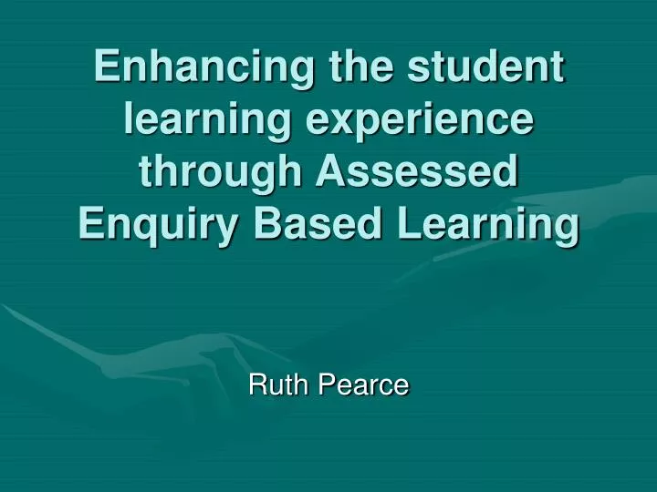 enhancing the student learning experience through assessed enquiry based learning