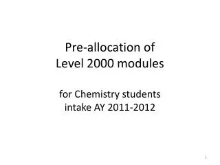Pre-allocation of Level 2000 modules for Chemistry students intake AY 2011-2012