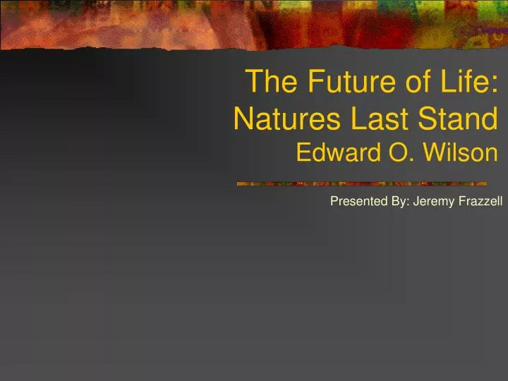 the future of life natures last stand edward o wilson