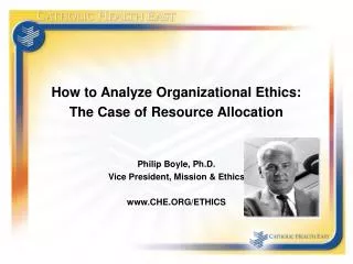 How to Analyze Organizational Ethics: The Case of Resource Allocation Philip Boyle, Ph.D.