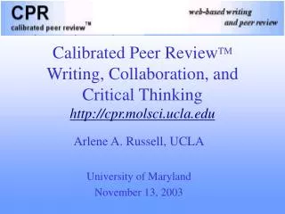 Calibrated Peer Review TM Writing, Collaboration, and Critical Thinking cpr.molsci.ucla