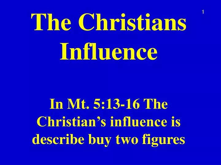 the christians influence in mt 5 13 16 the christian s influence is describe buy two figures