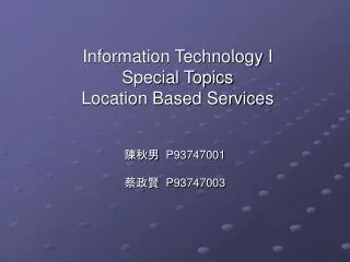 Information Technology I Special Topics Location Based Service s