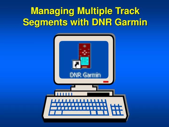 managing multiple track segments with dnr garmin