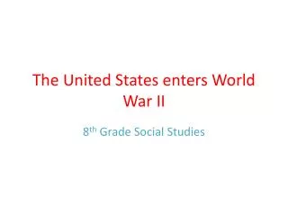 The United States enters World War II