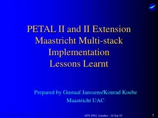 PETAL II and II Extension Maastricht Multi-stack Implementation Lessons Learnt