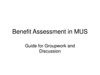 Benefit Assessment in MUS