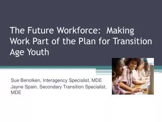 The Future Workforce: Making Work Part of the Plan for Transition Age Youth