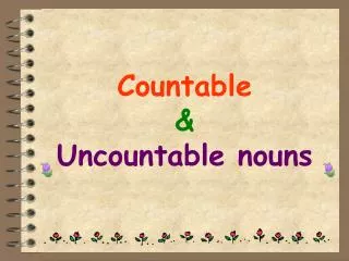 Countable &amp; Uncountable nouns