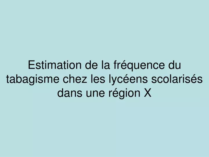 estimation de la fr quence du tabagisme chez les lyc ens scolaris s dans une r gion x