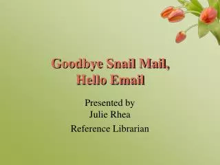 Goodbye Snail Mail, Hello Email
