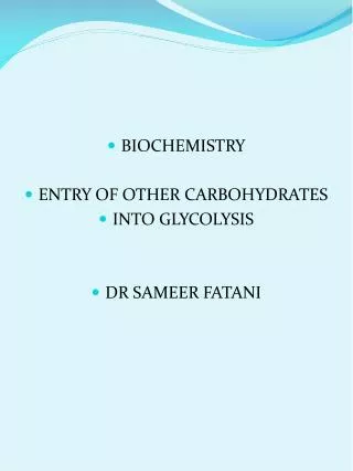 BIOCHEMISTRY ENTRY OF OTHER CARBOHYDRATES INTO GLYCOLYSIS DR SAMEER FATANI