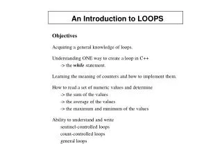 An Introduction to LOOPS Objectives Acquiring a general knowledge of loops.