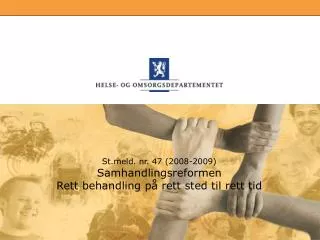 Stld. nr. 47 (2008-2009) Samhandlingsreformen Rett behandling på rett sted til rett tid