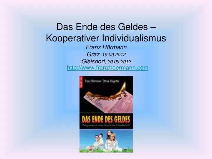 das ende des geldes kooperativer individualismus franz h rmann graz 19 09 2012 gleisdorf 20 09 2012