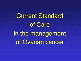 Current Standard of Care in the management of Ovarian cancer