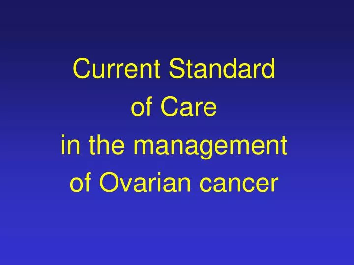 current standard of care in the management of ovarian cancer