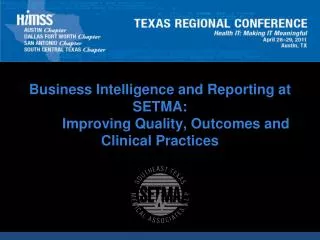 Business Intelligence and Reporting at SETMA: 	Improving Quality, Outcomes and Clinical Practices
