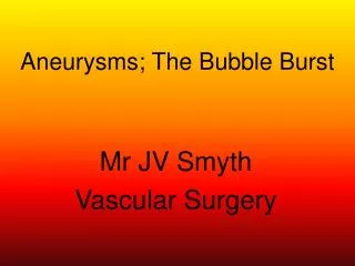 Aneurysms; The Bubble Burst